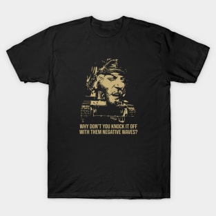 Why Dont You Knock it Off With Them Negative Waves T-Shirt